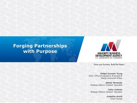 Forging Partnerships with Purpose Bridget Gonzales Young Chief, Office of Legislative, Education & Intergovernmental Affairs Jetheda Hernandez Strategic.