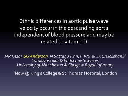 Ethnic differences in aortic pulse wave velocity occur in the descending aorta independent of blood pressure and may be related to vitamin D MR Rezai,