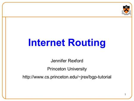 1 Internet Routing Jennifer Rexford Princeton University