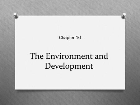 The Environment and Development Chapter 10. Group members O ZAHEER U DIN QADIR O MUHAMMAD SUFIAN O BILAL NAZIR QADRI O ASAD O NADEEM ASHRAF O AYESHA AKHTAR.