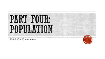 Unit 1: Our Environment. OVERALL  Explain how population growth affects the sustainability of global ecosystems; SPECIFIC  explain how growth in population.