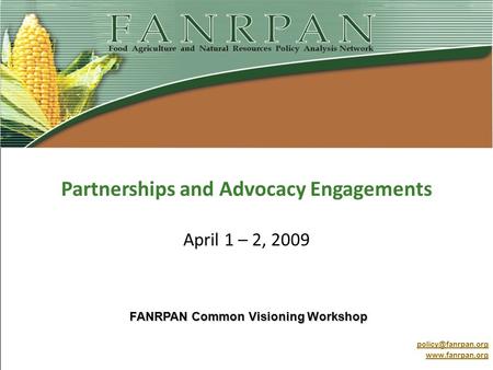 Partnerships and Advocacy Engagements April 1 – 2, 2009  FANRPAN Common Visioning Workshop.