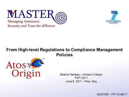 MASTER - FP7-216917 From High-level Regulations to Compliance Management Policies Beatriz Gallego – Nicasio Crespo PoFI 2011 June 9, 2011 - Pisa, Italy.