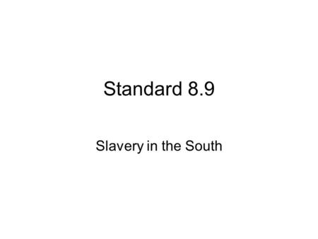 Standard 8.9 Slavery in the South. The Cotton Boom Eli Whitney invents cotton gin -- machine that cleans cotton (1793) Makes cotton cleaning more efficient,