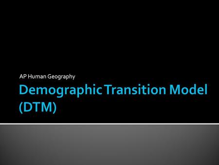 Demographic Transition Model (DTM)