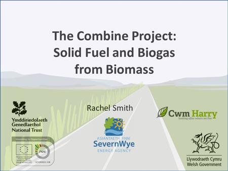 The Combine Project: Solid Fuel and Biogas from Biomass Rachel Smith.