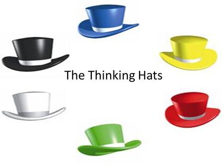 The Thinking Hats.