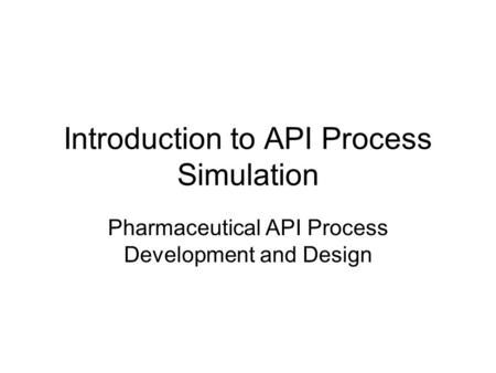 Introduction to API Process Simulation