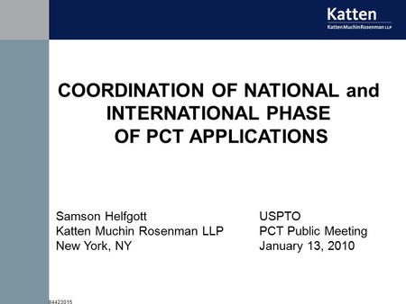 84423015 COORDINATION OF NATIONAL and INTERNATIONAL PHASE OF PCT APPLICATIONS Samson Helfgott Katten Muchin Rosenman LLP New York, NY USPTO PCT Public.