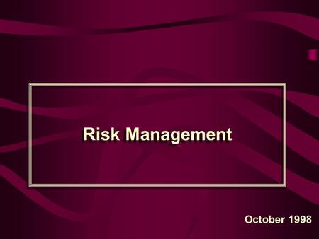 Risk Management October 1998. What is RISK MANAGEMENT? –The process concerned with identification, measurement, control and minimization of security risks.