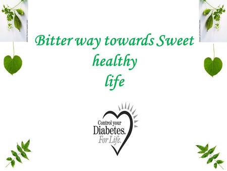 Bitter way towards Sweet healthy life