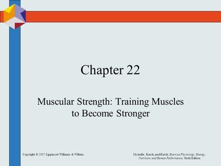 Copyright © 2007 Lippincott Williams & Wilkins.McArdle, Katch, and Katch: Exercise Physiology: Energy, Nutrition, and Human Performance, Sixth Edition.