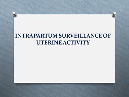 INTRAPARTUM SURVEILLANCE OF UTERINE ACTIVITY