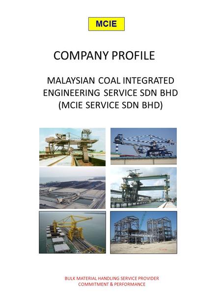 MCIE COMPANY PROFILE MALAYSIAN COAL INTEGRATED ENGINEERING SERVICE SDN BHD (MCIE SERVICE SDN BHD) BULK MATERIAL HANDLING SERVICE PROVIDER COMMITMENT &