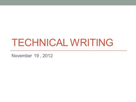 TECHNICAL WRITING November 19, 2012. Today Intro to short reports (proposals)