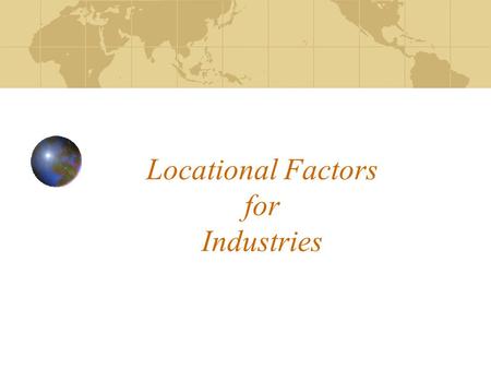 Locational Factors for Industries