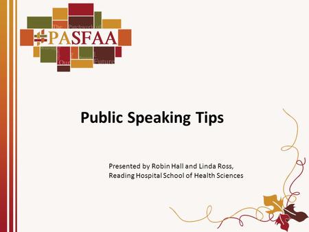 Public Speaking Tips Presented by Robin Hall and Linda Ross, Reading Hospital School of Health Sciences.