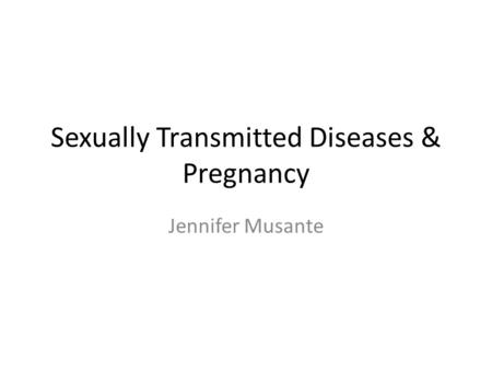 Sexually Transmitted Diseases & Pregnancy