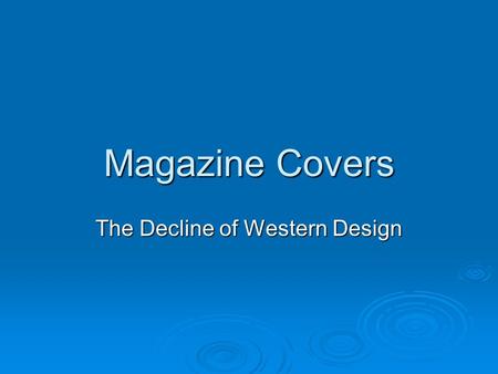 Magazine Covers The Decline of Western Design. Early 20 th Century Cover Designs – when design was still an art!