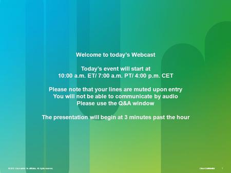 © 2010 Cisco and/or its affiliates. All rights reserved. Cisco Confidential 1 © 2010 Cisco and/or its affiliates. All rights reserved. 1 Welcome to today’s.