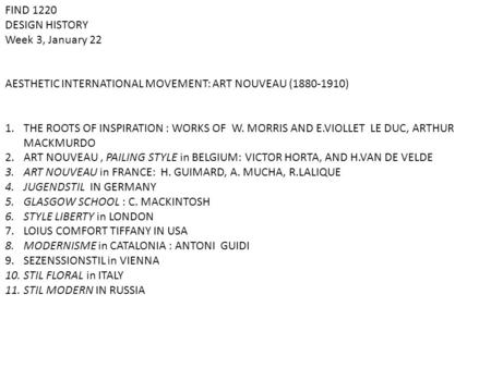 FIND 1220 DESIGN HISTORY Week 3, January 22 AESTHETIC INTERNATIONAL MOVEMENT: ART NOUVEAU (1880-1910) 1.THE ROOTS OF INSPIRATION : WORKS OF W. MORRIS AND.