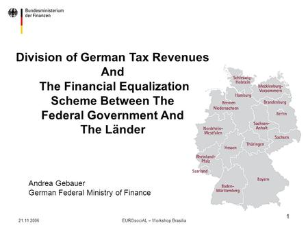 21.11.2006EUROsociAL – Workshop Brasilia 1 Division of German Tax Revenues And The Financial Equalization Scheme Between The Federal Government And The.