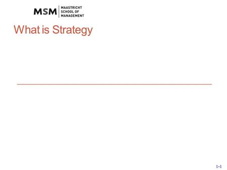 1-1 What is Strategy. 1-2 At the height of its power: 407000 employees $6 Billion profits Then hit problems: 140000 employees lost jobs $5 Billion loss.