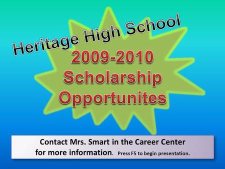 Contact Mrs. Smart in the Career Center for more information. Press F5 to begin presentation. Contact Mrs. Smart in the Career Center for more information.