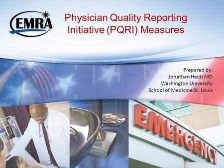 Physician Quality Reporting Initiative (PQRI) Measures Prepared by: Jonathan Heidt MD Washington University School of Medicine St. Louis.