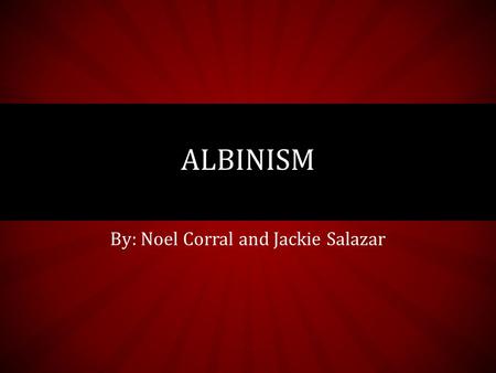 By: Noel Corral and Jackie Salazar ALBINISM. GENETIC DISORDER Albinism is a recessive genetic disorder due to a defective X-chromosome In order to have.