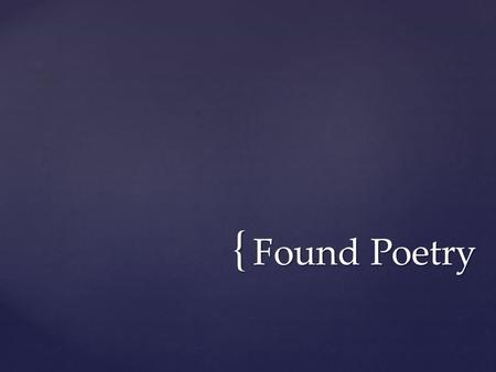 { Found Poetry. Flow Now I hear The night sensing the power On a still moonlit moment And again, There are echoes of past and future changes in the flow.