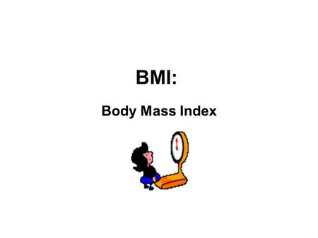 BMI: Body Mass Index. The term BMI is often used when discussing the obesity epidemic, but what is BMI?