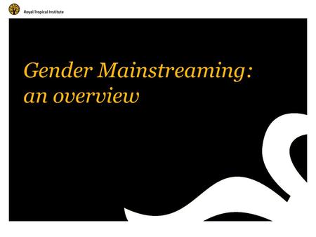 Gender Mainstreaming: an overview. Amsterdam, The Netherlands www.kit.nl Gender mainstreaming associated with the 1995 World Conference on Women in Beijing.