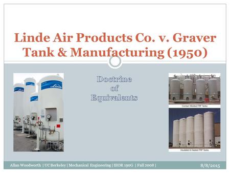 8/8/2015 Allan Woodworth | UC Berkeley | Mechanical Engineering | IEOR 190G | Fall 2008 | Linde Air Products Co. v. Graver Tank & Manufacturing (1950)