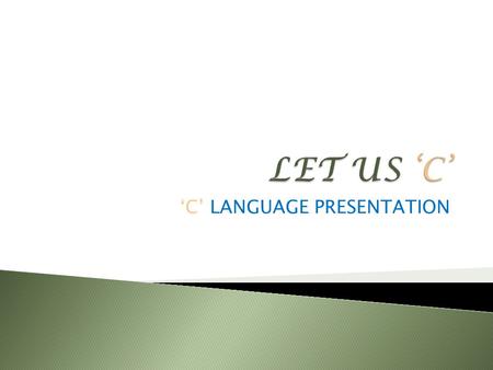 ‘C’ LANGUAGE PRESENTATION.  C language was introduced by Dennis Ritchie..  It is a programming language, which can make a interaction between user and.