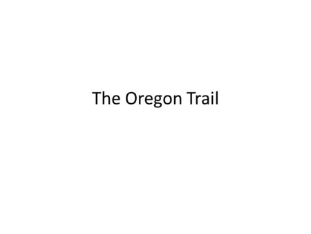 The Oregon Trail.