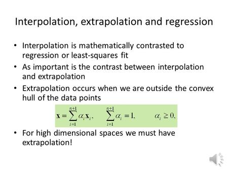 Interpolation, extrapolation and regression Interpolation is mathematically contrasted to regression or least-squares fit As important is the contrast.