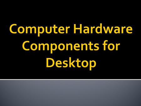 Computer Hardware Components for Desktop