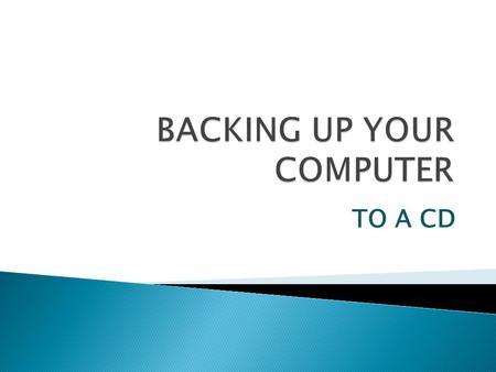 TO A CD.  DATA CAN BE LOST DUE TO ◦ POWER SURGES ◦ MANUFACTURING DEFECTS ◦ HURRICANES/LIGHTENING STRIKES.