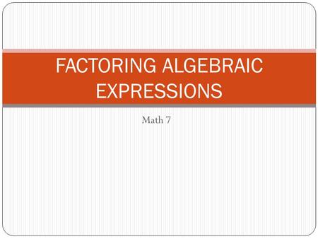 FACTORING ALGEBRAIC EXPRESSIONS