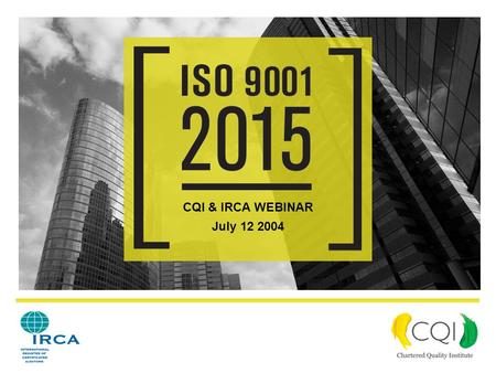 CQI & IRCA WEBINAR July 12 2004.