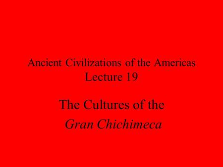 Ancient Civilizations of the Americas Lecture 19