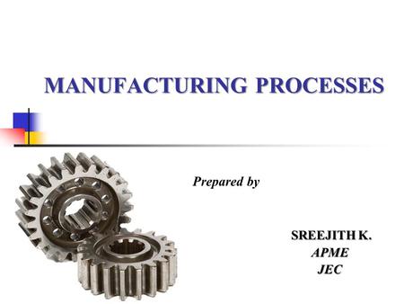 MANUFACTURING PROCESSES