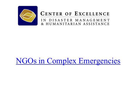 NGOs in Complex Emergencies. Objectives To understand the complexity of the ‘NGO community’ To understand the principles and characteristics of NGOs Identify.