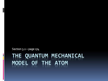 Section 3.2 – page 174. De Broglie  Proposed the dual nature of light; it could act as a particle or a wave.