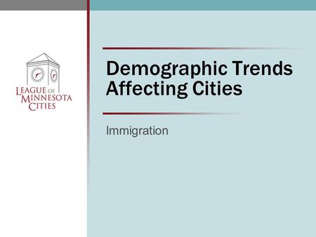 Demographic Trends Affecting Cities Immigration. Outline  Trends  Implications for cities  City employment  Checklist for cities  Information resources.