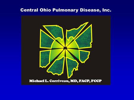 Central Ohio Pulmonary Disease, Inc. Michael L. Corriveau, MD, FACP, FCCP.