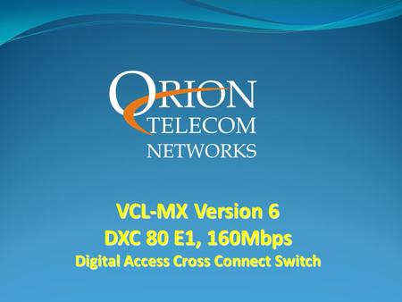 VCL-MX Version 6 DXC 80 E1, 160Mbps Digital Access Cross Connect Switch.