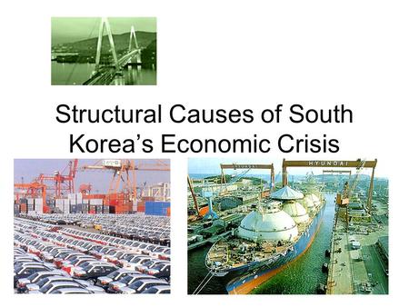 Structural Causes of South Korea’s Economic Crisis.