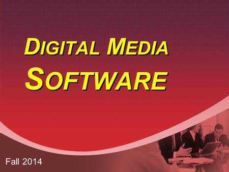 D IGITAL M EDIA S OFTWARE Fall 2014. D IGITAL M EDIA S OFTWARE Animation Drawing DVD Authoring Image Editing Painting Podcasting File Conversion Audio.